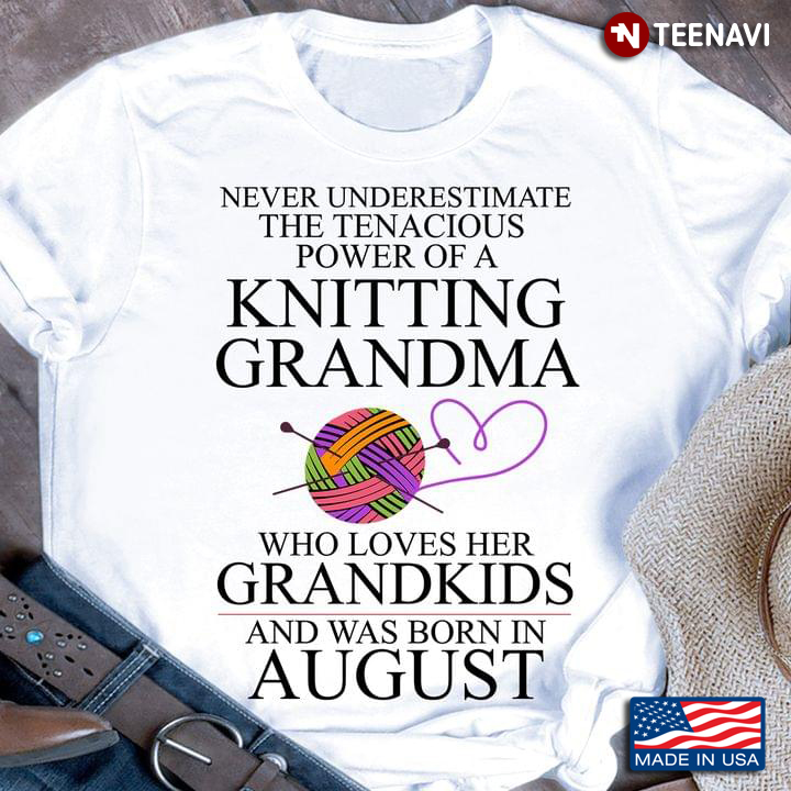 Never Underestimate The Tenacious Power Of A Knitting Grandma Who Loves Her Grandkids