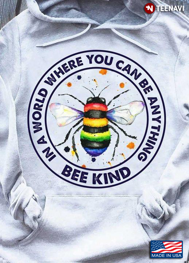 LGBT Bee In A World Where You Can Be Anything Bee Kind