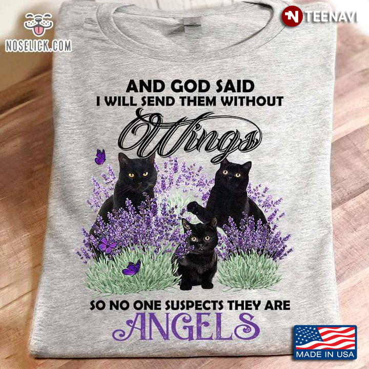 And God Said I Will Send Them Without Wings So No One Suspects They Are Angels Black Cat