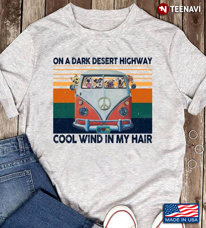 Vintage On A Dark Desert Highway Cool Wind In My Hair Dogs In Hippie Van For Dog Lover