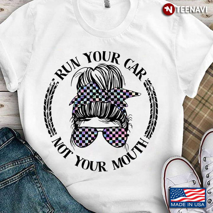 Run Your Car Not Your Mouth For Racing Lover