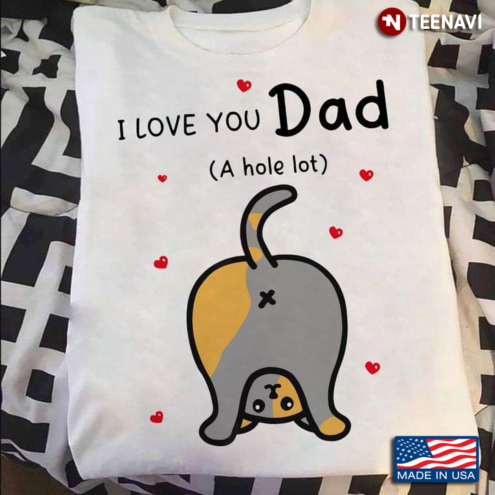 Cat I Love You Dad A Hole Lot For Father's Day