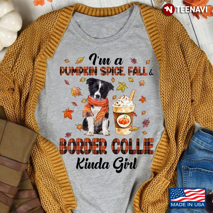 I'm A Pumpkin Spice Fall And Border Collie Kinda Girl