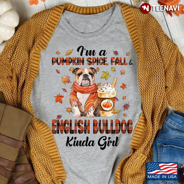I'm A Pumpkin Spice Fall And English Bulldog Kinda Girl