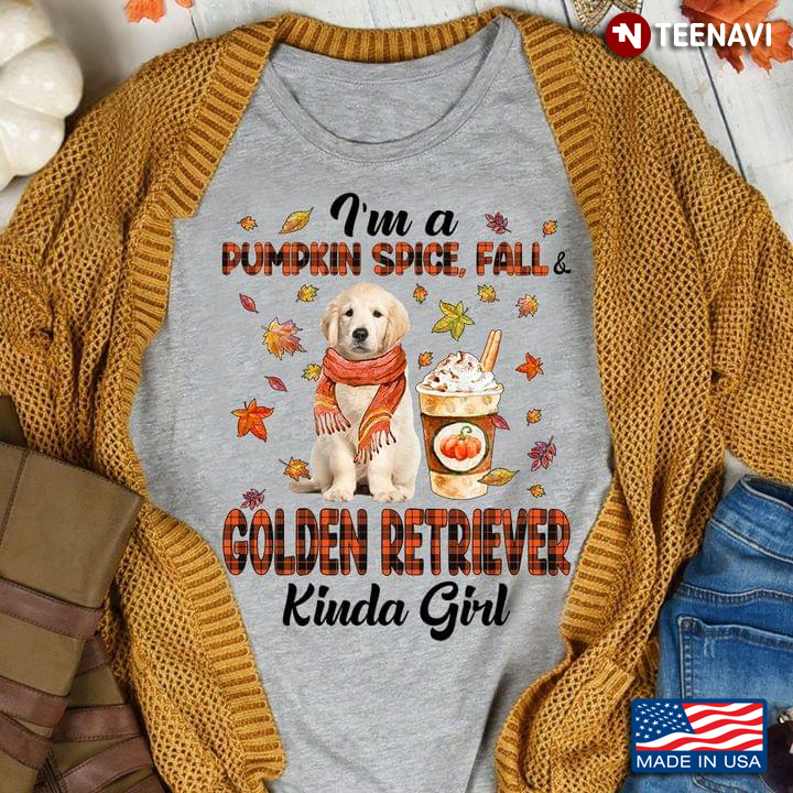 I'm A Pumpkin Spice Fall Golden Retriever Kinda Girl