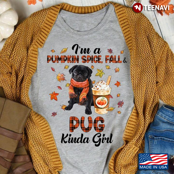 I'm A Pumpkin Spice Fall Pug Kinda Girl