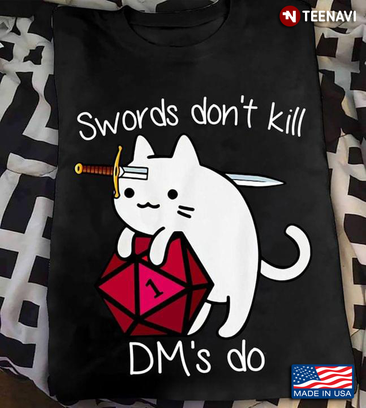 Swords Don't Kill DM's Do Cat Dungeons And Dragons For Game Lover