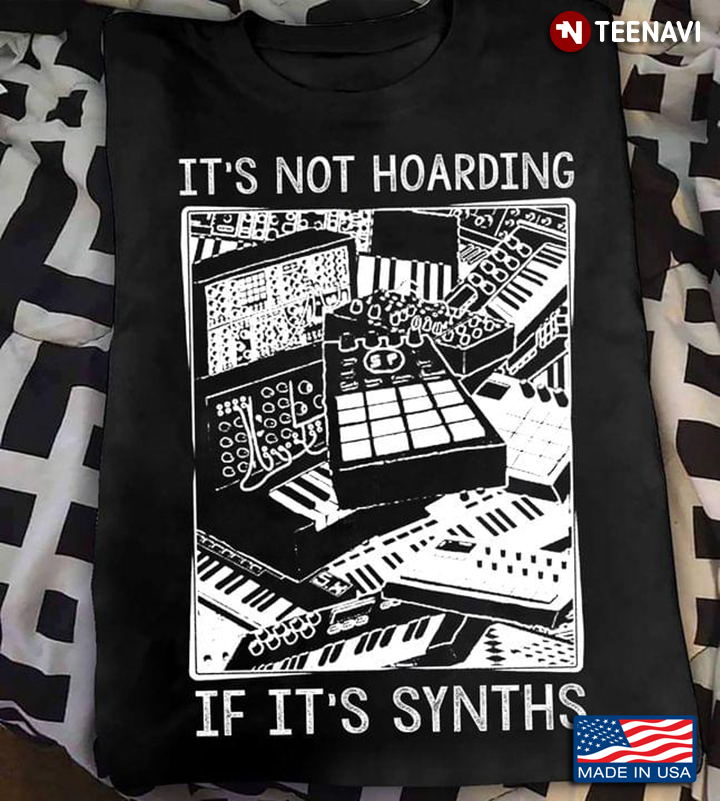 It's Not Hoarding If It's Synths For Synthesizer Lover