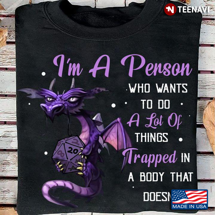 Dragon I'm A Penson Who Wants To Do A Lot Of Things Trapped In A Body That Doesn't