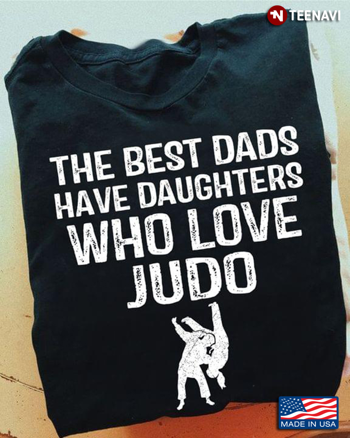 The Best Dads Have Daughters Who Love Judo For Father's Day