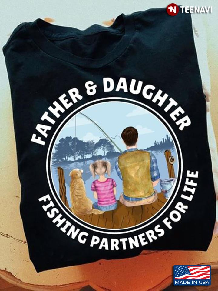 Father And Daughter Fishing Partners For Life For Fishing Lover