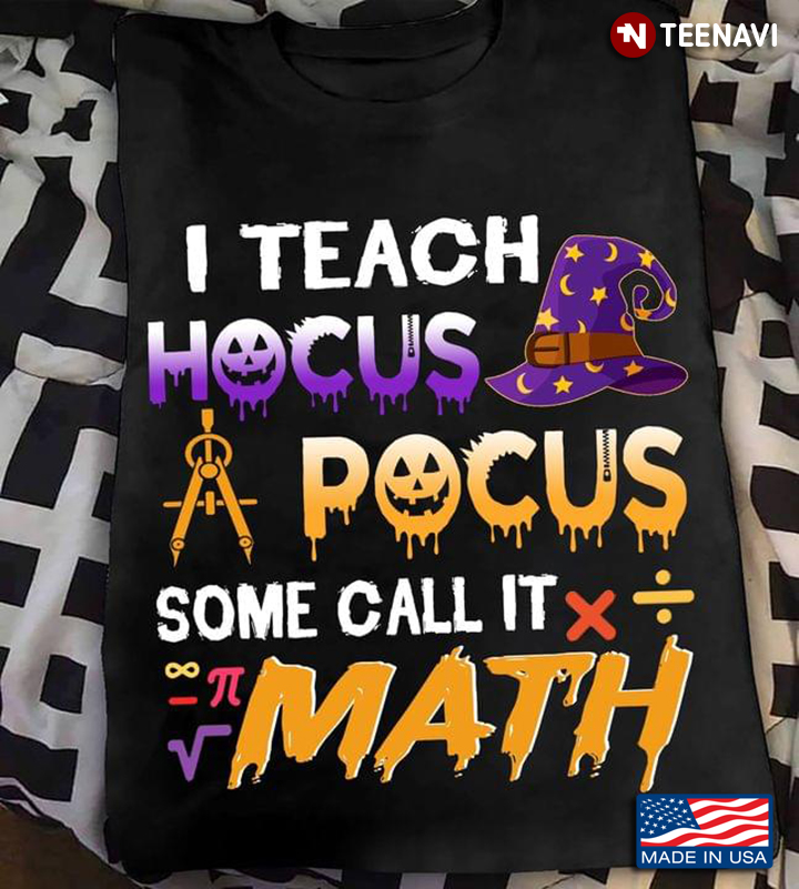 I Teach Hocus Pocus Some Call It Math For Halloween