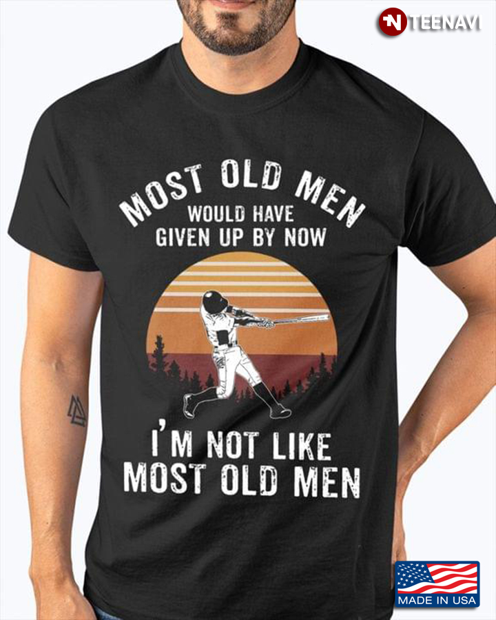 Vintage Baseball Most Old Men Would Have Given Up By Now I'm Not Like Most Old Men