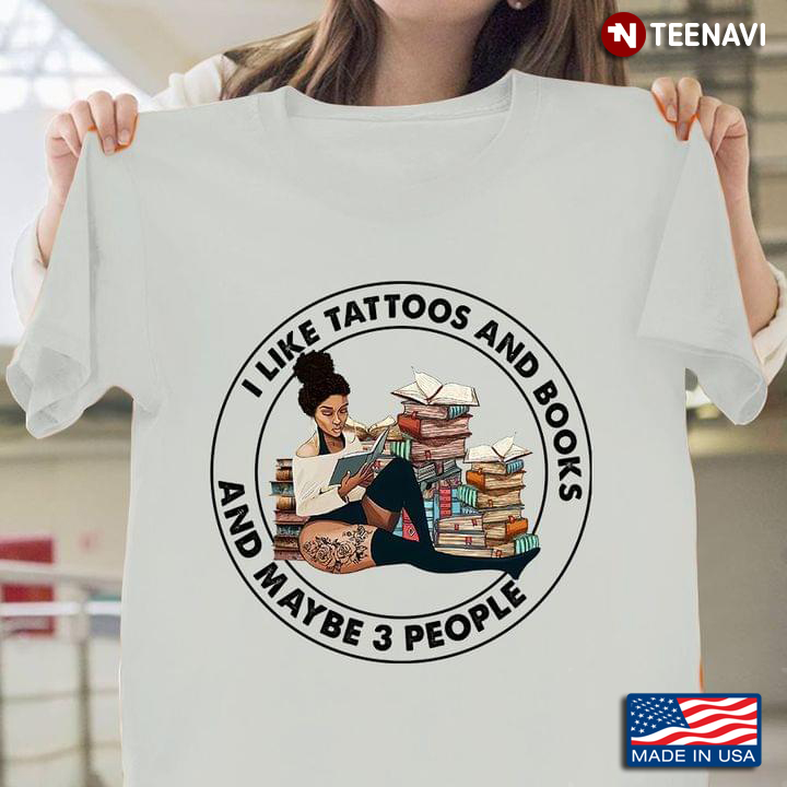 I Like Tattoos And Books And Maybe 3 People