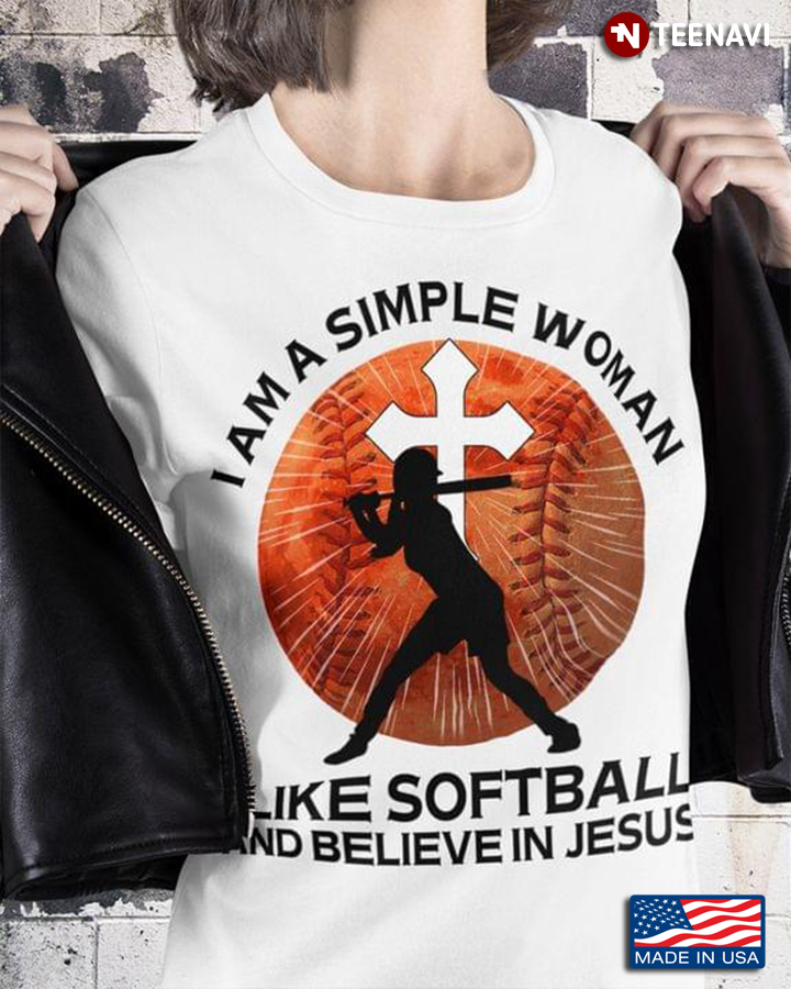 I Am A Simple Woman I Like Softball And Believe In Jesus