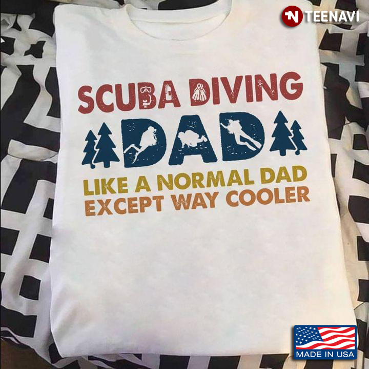 Scuba Diving Dad Like A Normal Dad Except Way Cooler For Father's Day