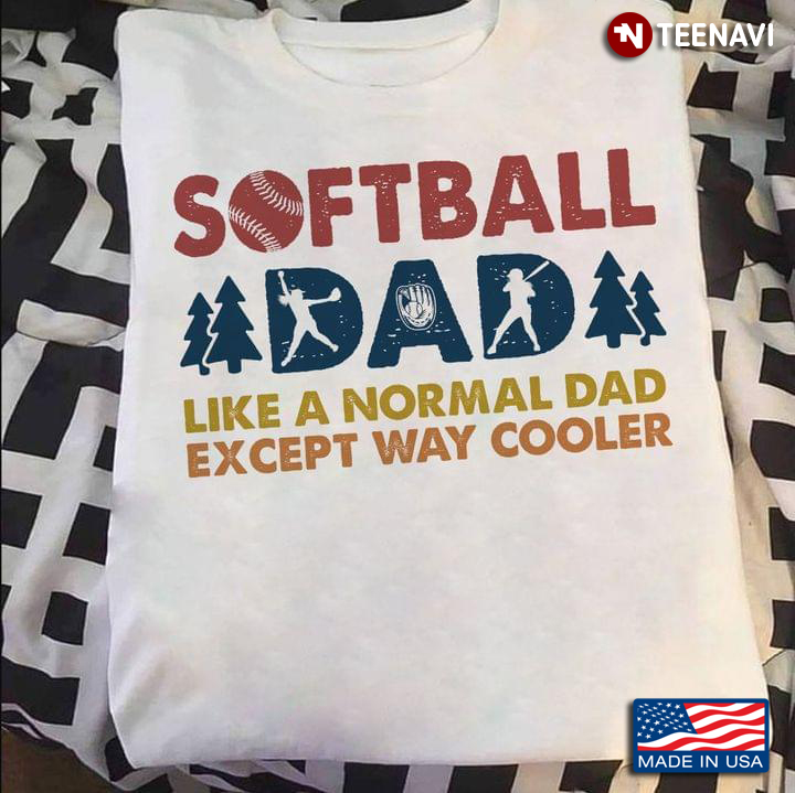 Softball Dad Like A Normal Dad Except Way Cooler For Father's Day