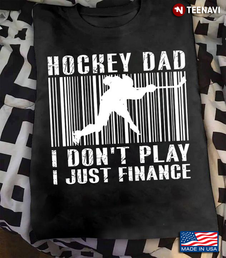 Hockey Dad I Don't Play I Just Finance For Father's Day