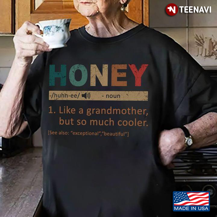 Honey Like A Grandmother But So Much Cooler See Also Exceptional Beautiful