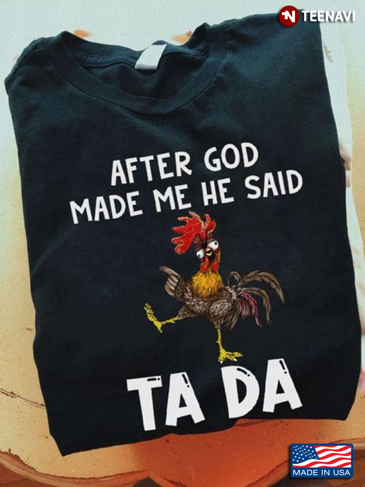 Rooster After God Made Me He Said Ta Da For Chicken Lover
