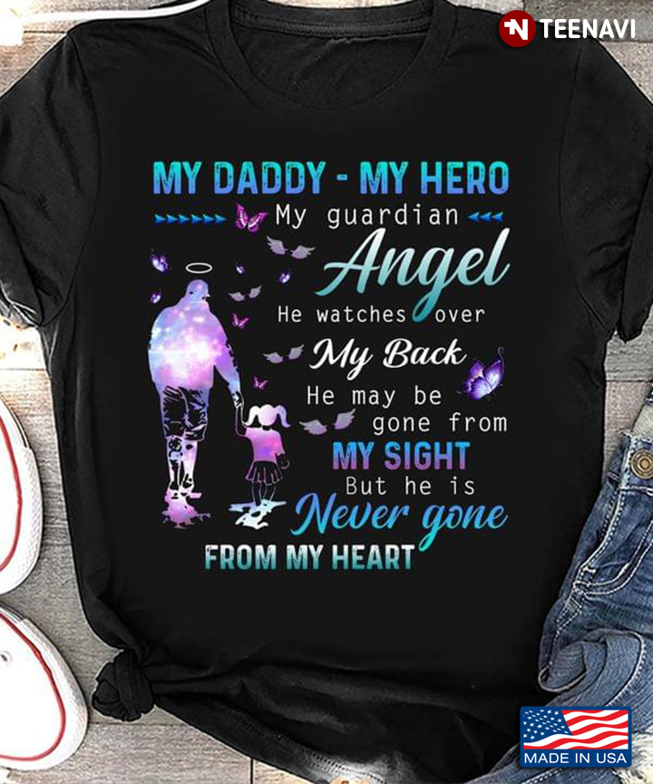 My Daddy My Hero My Guardian Angel He Watches Over My Back He May Be Gone From My Sight