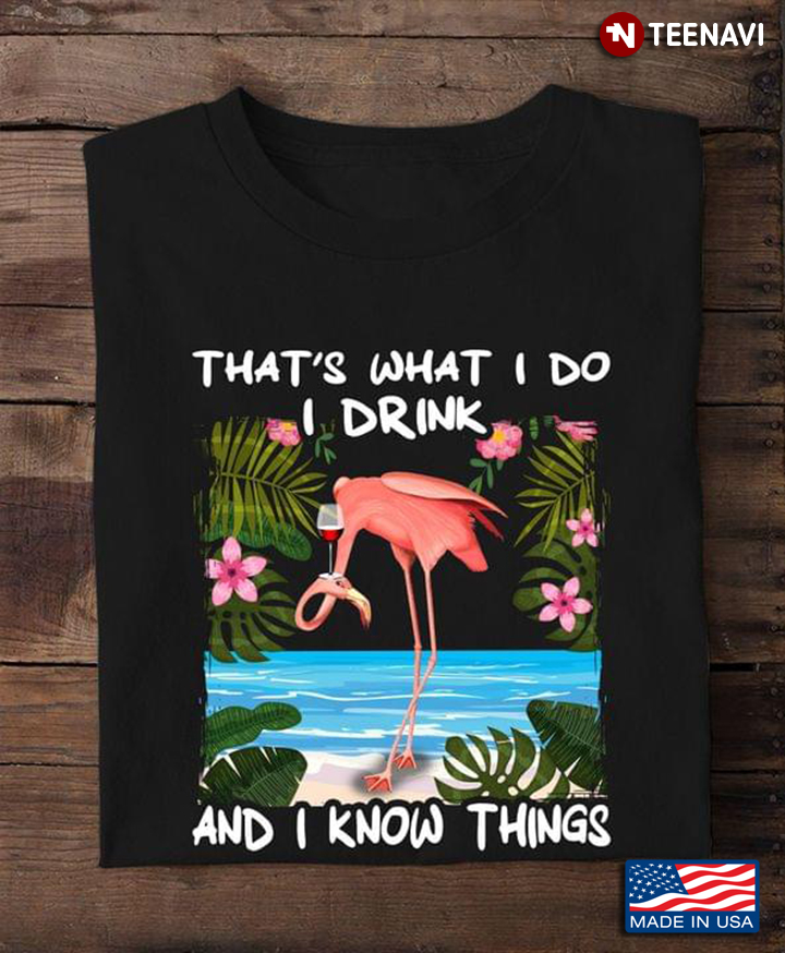 Flamingo That's What I Do I Drink And I Know Things For Animal Lover