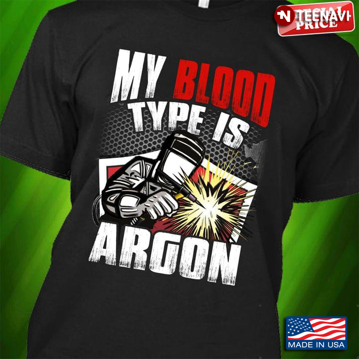 My Blood Type Is Argon For Welder