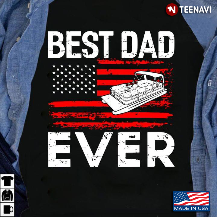 Best Dad Ever American Flag Pontoon Boat For Father's Day