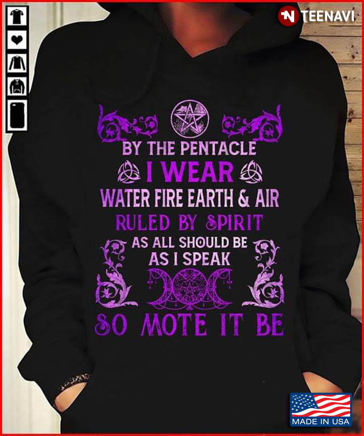By The Pentacle I Wear Water Fire Earth And Air Ruled By Spirit As All Should Be As I Speak