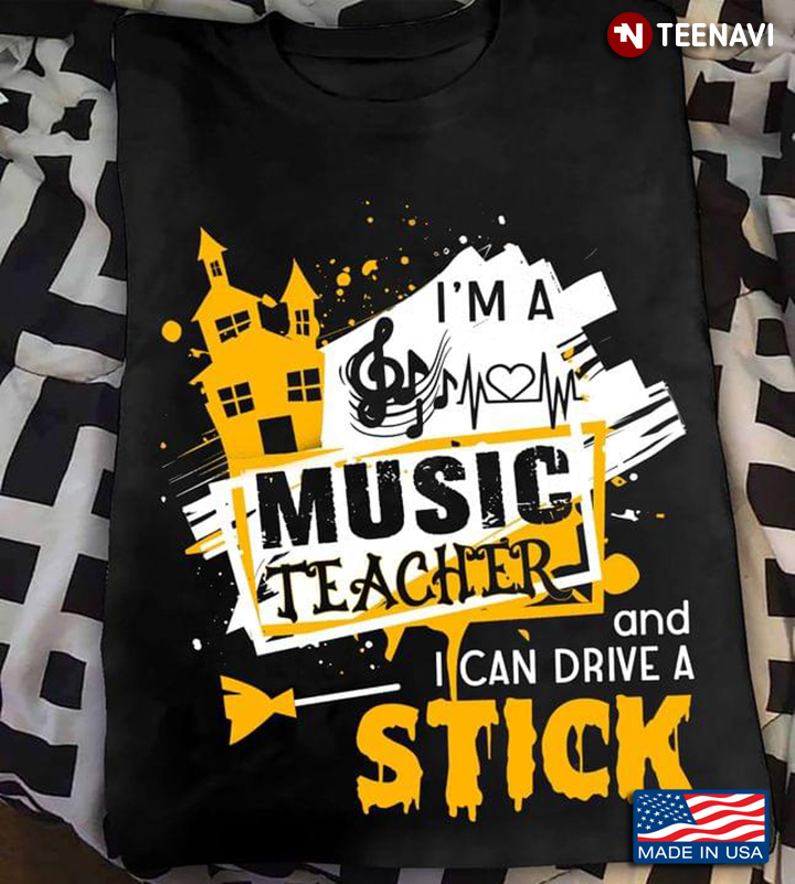 I'm A Music Teacher And I Can Drive A Stick For Halloween T-Shirt