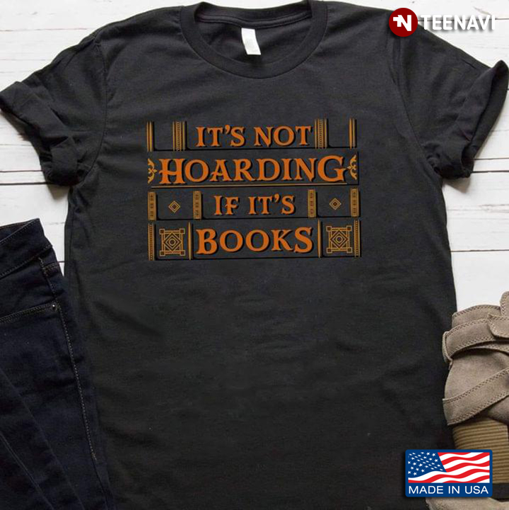 It's Not Hoarding If It's Books For Book Lover