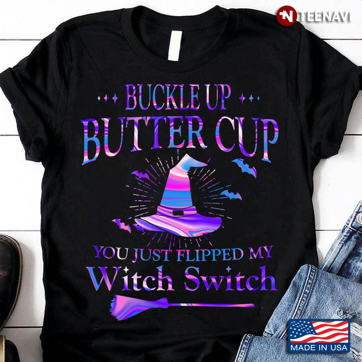 Buckle Up Butter Cup You Just Flipped My Witch Switch For Halloween