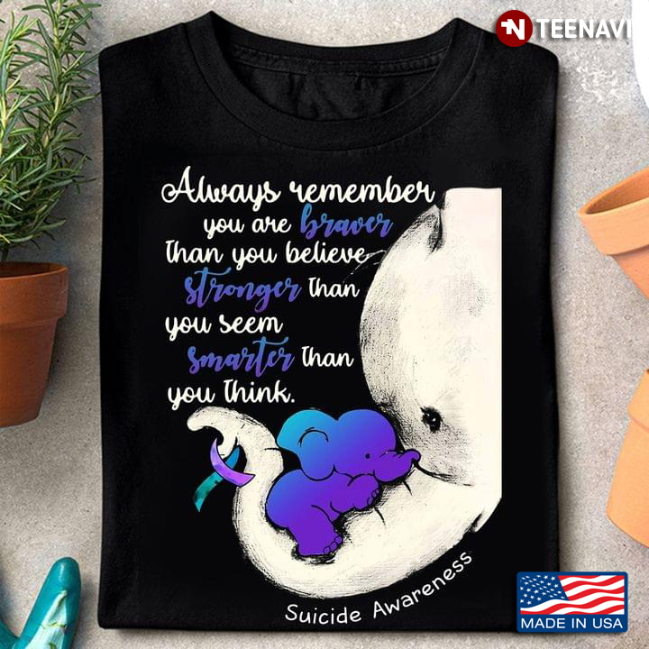 Elephants Always Remember You Are Braver Than You Believe Stronger Than You Seem Suicide Awareness