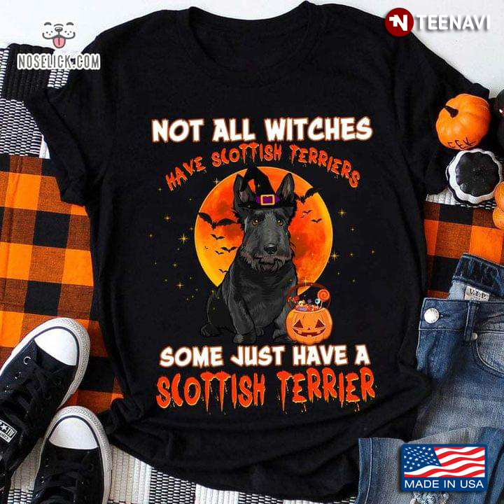 Not All Witches Have Scottish Terriers Some Just Have A Scottish Terrier For Halloween
