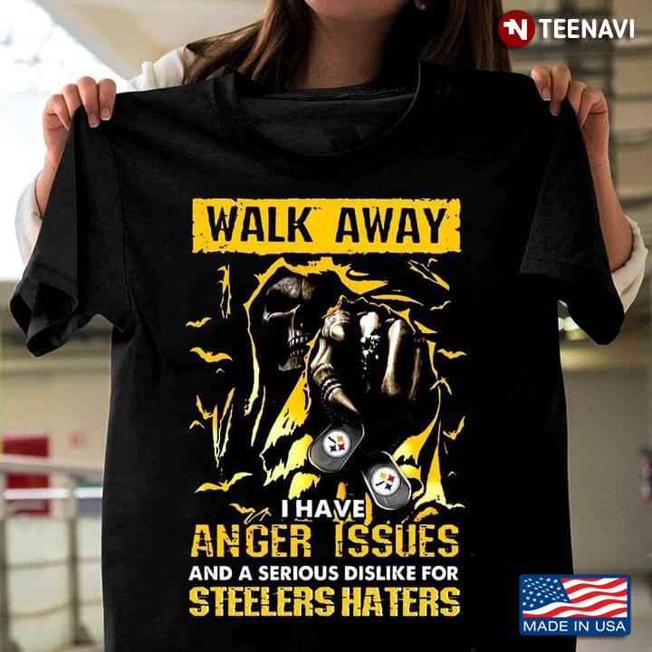 Walk Away I Have Anger Issues And A Serious Dislike For Steelers Haters Skeleton