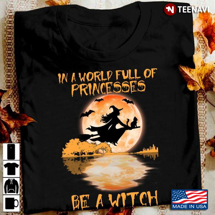 In A World Full Of Princesses Be A Witch For Halloween