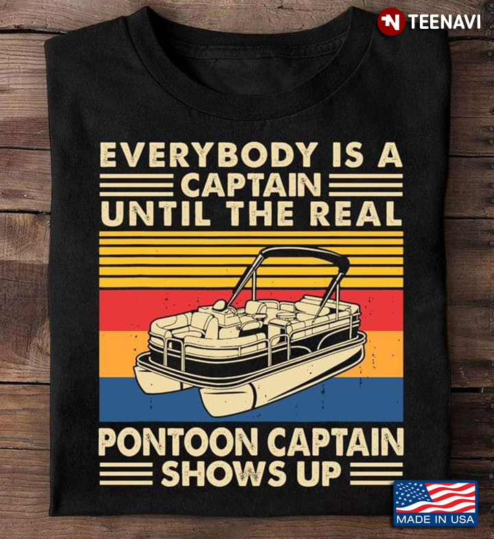 Vintage Everybody Is A Captain Until The Real Pontoon Captain Shows Up