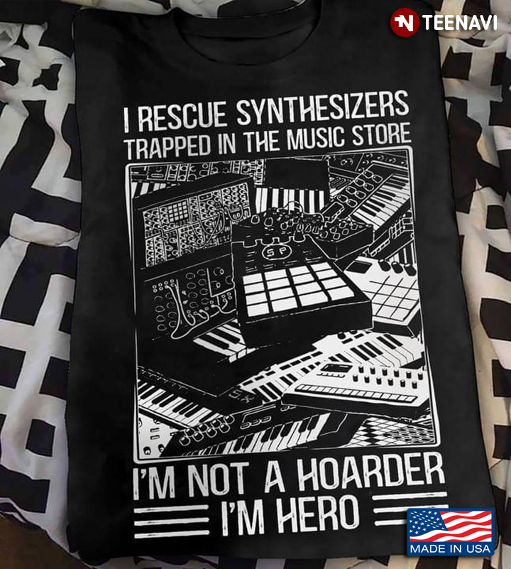 I Rescue Synthesizers Trapped In The Music Store I'm Not A Hoarder I'm Hero For Synth Lover