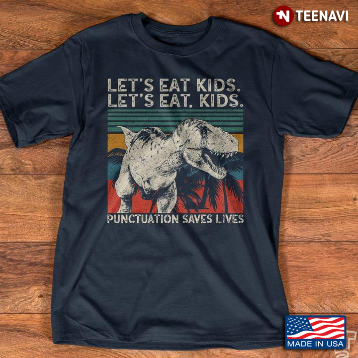 Vintage T Rex Let's Eat Kids Let’s Eat Kids Punctuation Saves Lives