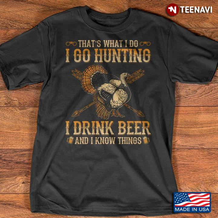 That's What I Do I Go Hunting I Drink Beer And I Know Things