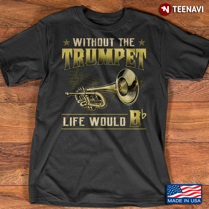 Without The Trumpet Life Would Bb For Trumpet Lover