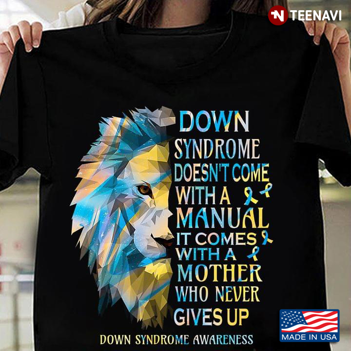 Lion Down Syndrome Doesn't Come With A Manual It Comes With A Mother Who Never Gives Up