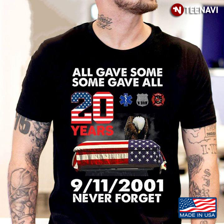All Gave Some Some Gave All 20 Years 9/11/2001 Never Forget Eagle American Flag