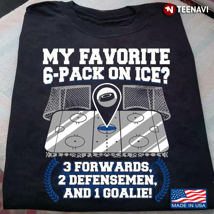 My Favorite 6 Pack On Ice 3 Forwards 2 Defensemen And 1 Goalie For Ice Hockey Lover