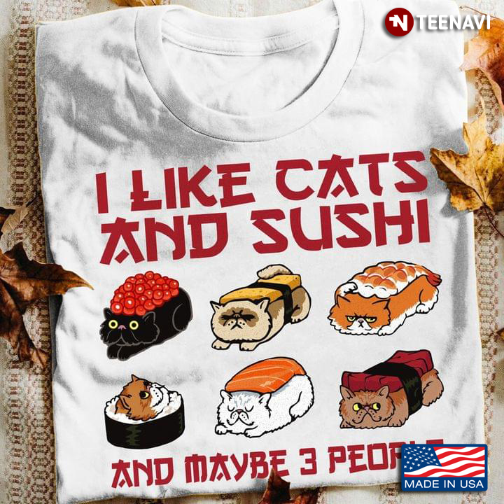 I Like Cats And Sushi And Maybe 3 People