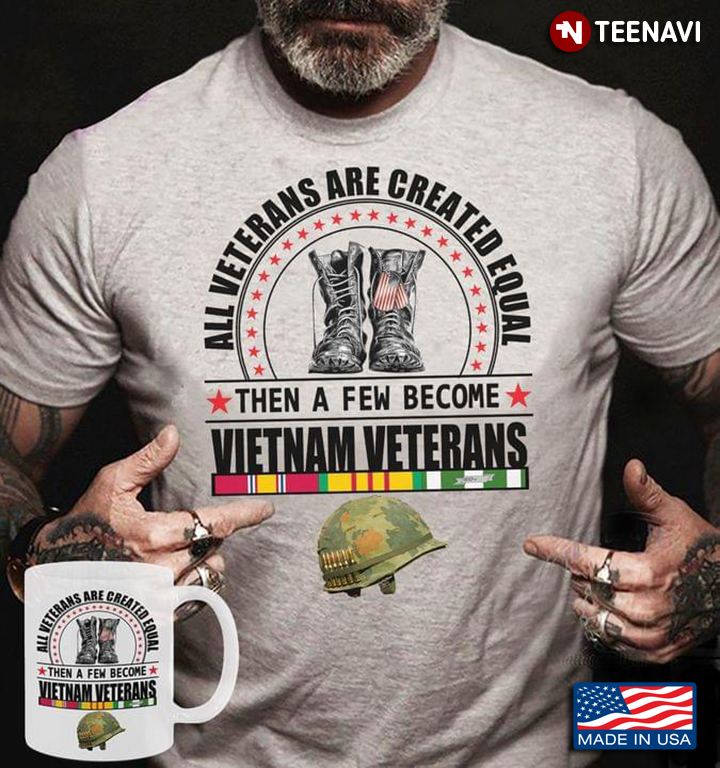 All Veterans Are Created Equal Then A Few Become Vietnam Veterans