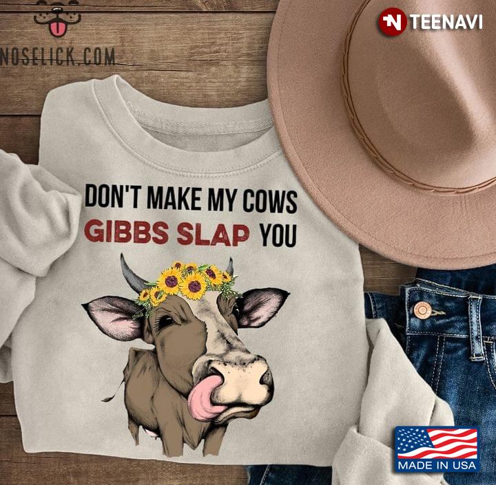 Don't Make My Cows Gibbs Slap You For Animal Lover