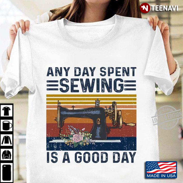 Vintage Any Day Spent Sewing Is A Good Day Sewing Machine For Sewing Lover
