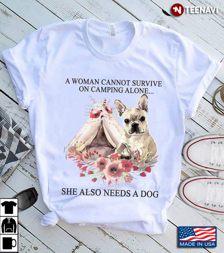 A Woman Cannot Survive On Camping Alone She Also Needs A Dog French Bulldog