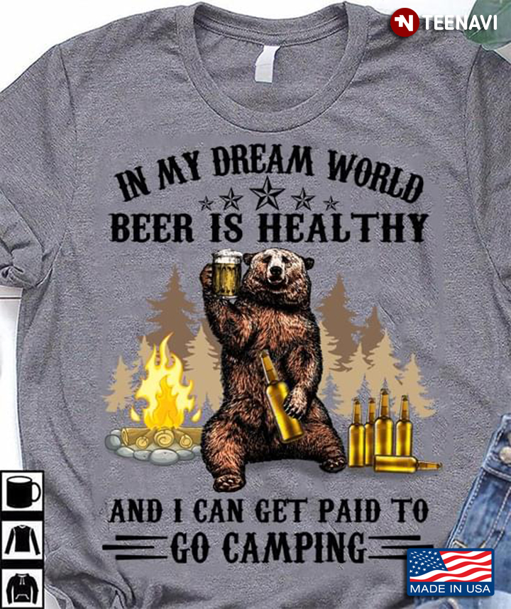 Bear In My Dream World Beer Is Healthy And I Can Get Paid To Go Camping For Camper